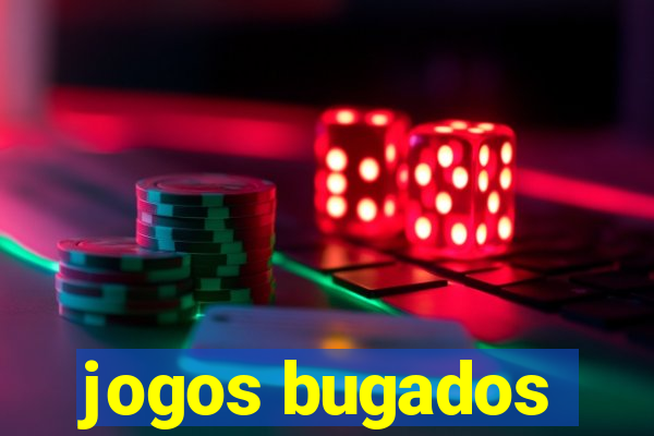 jogos bugados